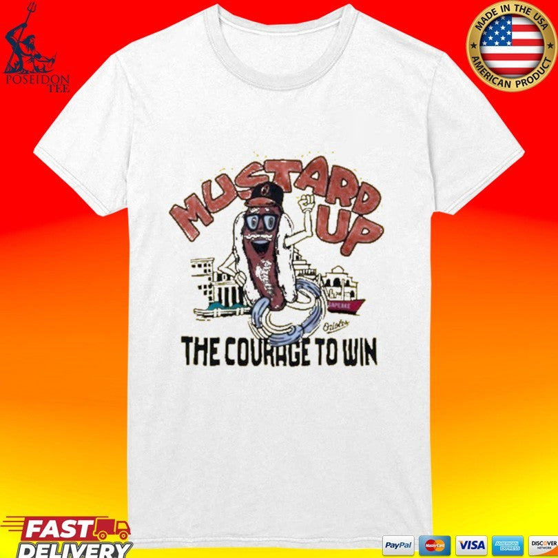 Orioles Mustard Up The Courage To Win T-shirt
