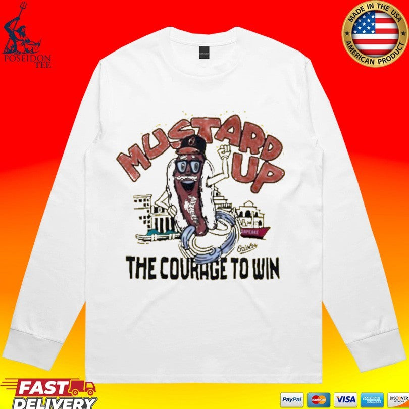 Orioles Mustard Up The Courage To Win T-shirt