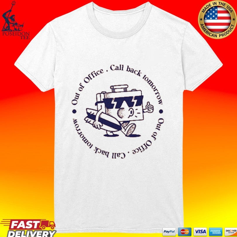 Out Of Office Call Back Tomorrow T-shirt