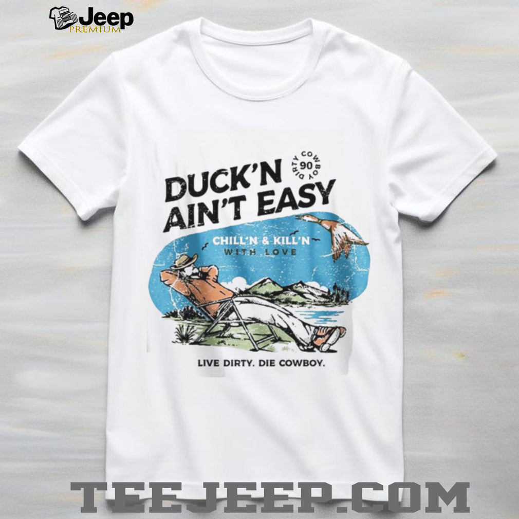 Duck’n Ain’t Easy Hunting Cowboy T Shirt Chill’n & Kill’n Design
