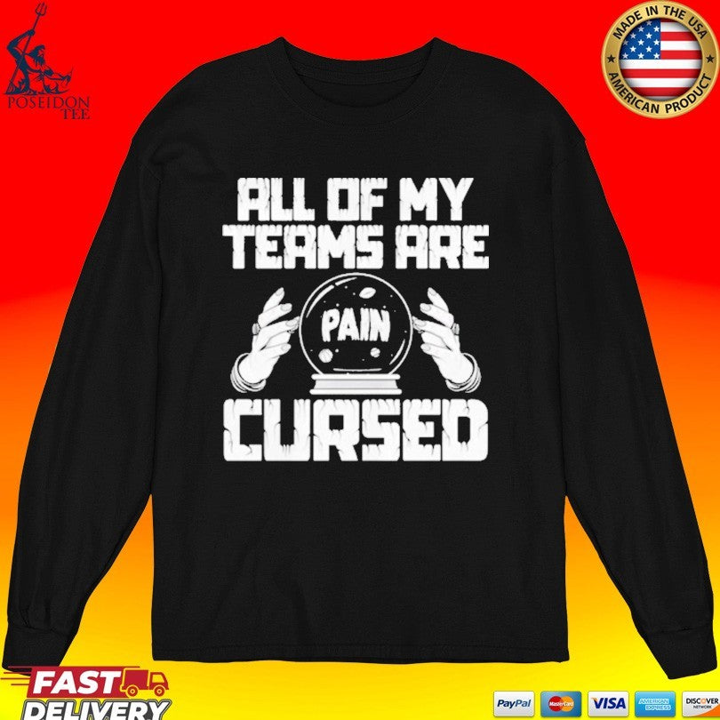 Pain All Of My Teams Are Cursed T-shirt