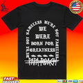 Papa Roach We’re Not Nameless We We’re Not Fareless We Were Born For Greatness Life T-shirt