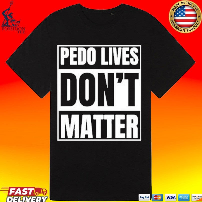 Pedo Lives Don’t Matter T-shirt