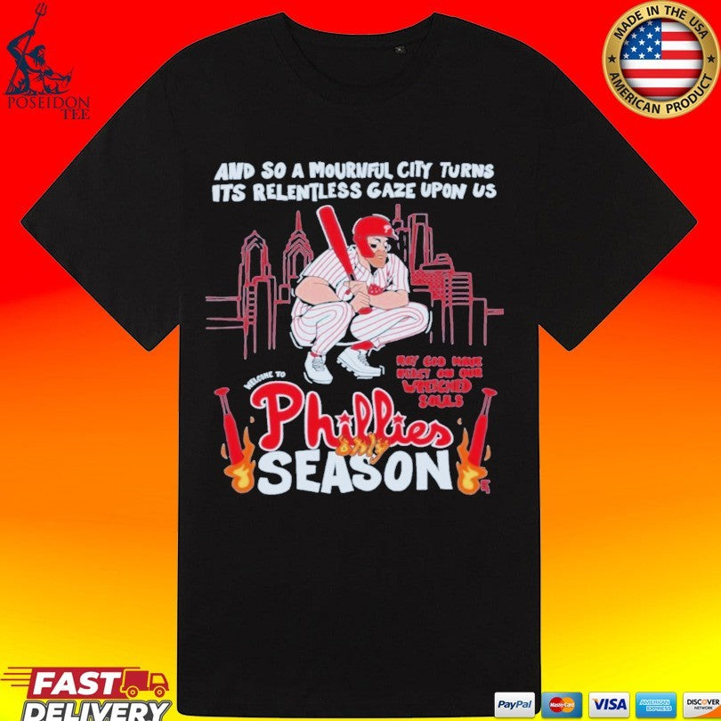 Philadelphia Flyers And So A Mournful City Turns Its Relentless Gaze Upon Us Phillies Season T-shirt