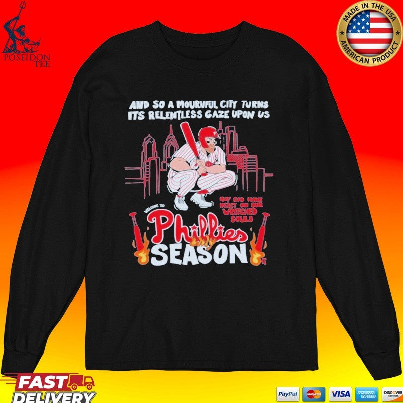 Philadelphia Flyers And So A Mournful City Turns Its Relentless Gaze Upon Us Phillies Season T-shirt