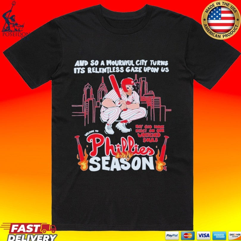 Philadelphia Flyers And So A Mournful City Turns Its Relentless Gaze Upon Us Phillies Season T-shirt