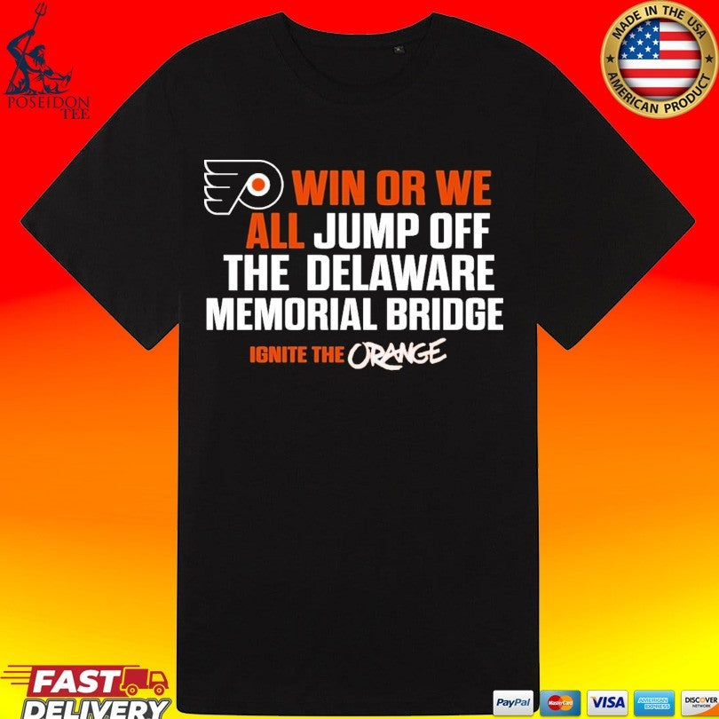 Philadelphia Flyers Win Or We All Jump Off The Delaware Memorial Bridge T-shirt