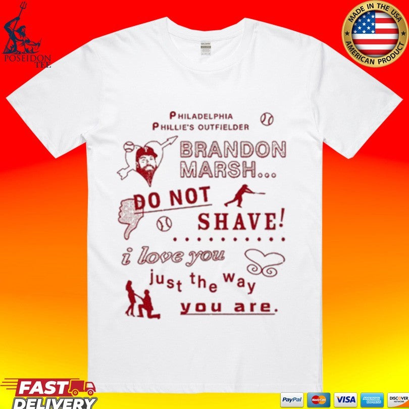 Philadelphia Phillies Outfielder Brandon Marsh Do Not Shave I Love You Just The Way You Are T-shirt