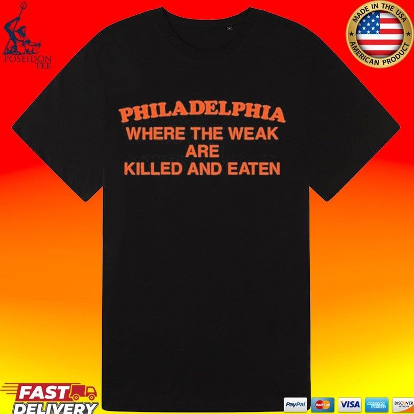 Philadelphia Where The Weak Are Killed And Eaten T-shirt