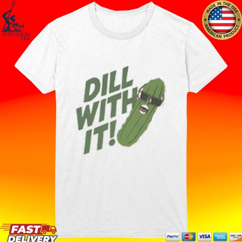 Pickle Dill With It Graphic T-shirt