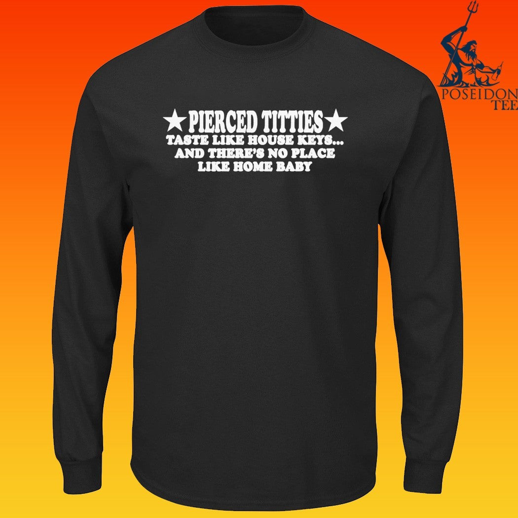 Pierced Titties Taste Like House Keys And There’s No Place Like Home Baby T-shirt