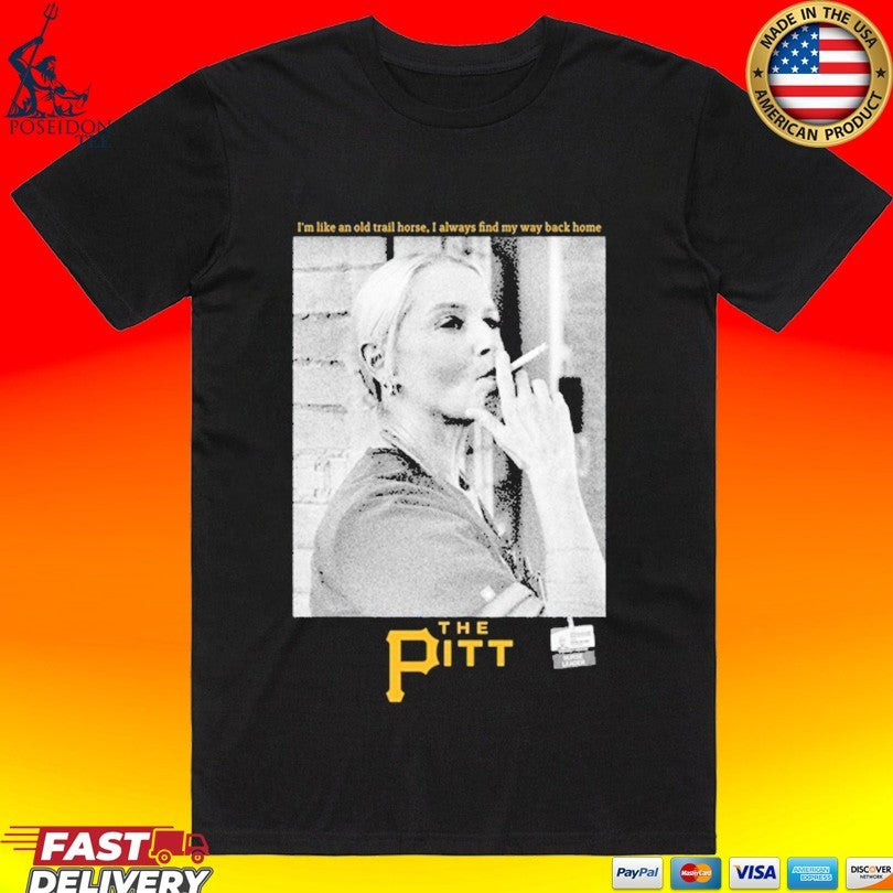 Pittsburgh Pirates Baby Jane Doe I’m Like An Old Trail Horse I Always Find My Way Back Home T-shirt