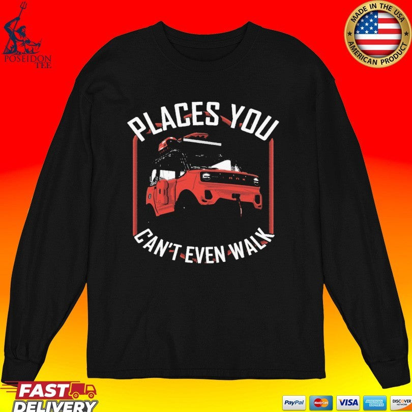 Places You Can’t Even Walk T-shirt