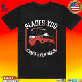 Places You Can’t Even Walk T-shirt