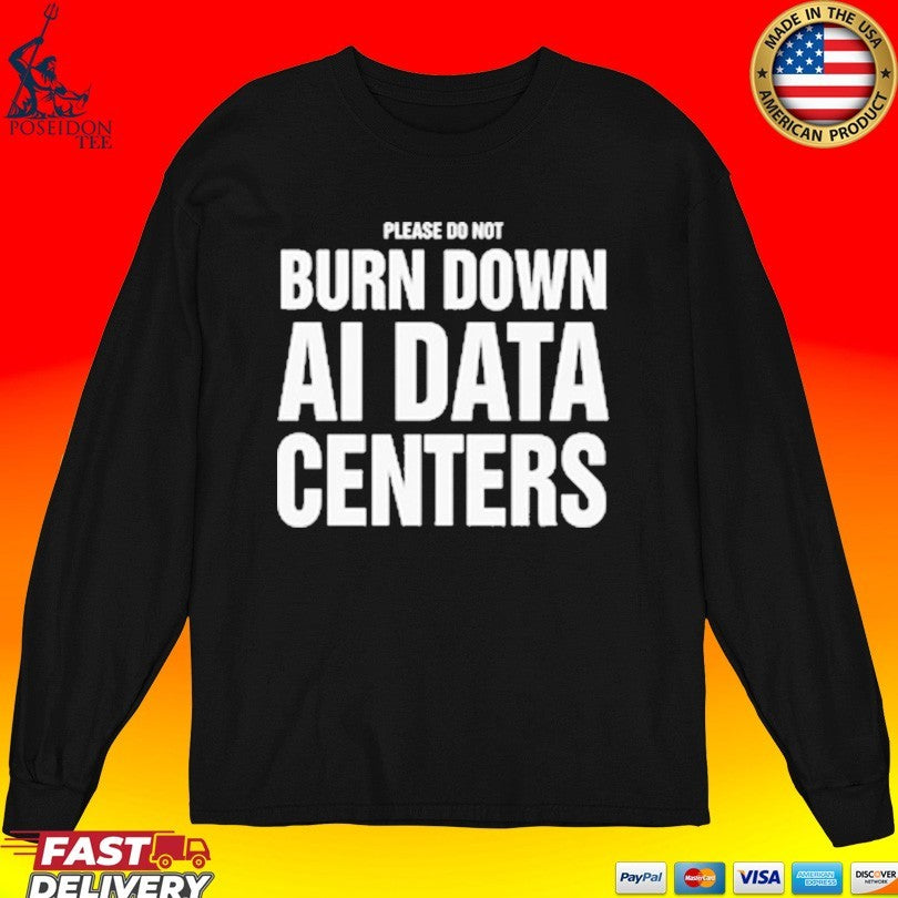 Please Do Not Burn Down Ai Data Centers T-shirt
