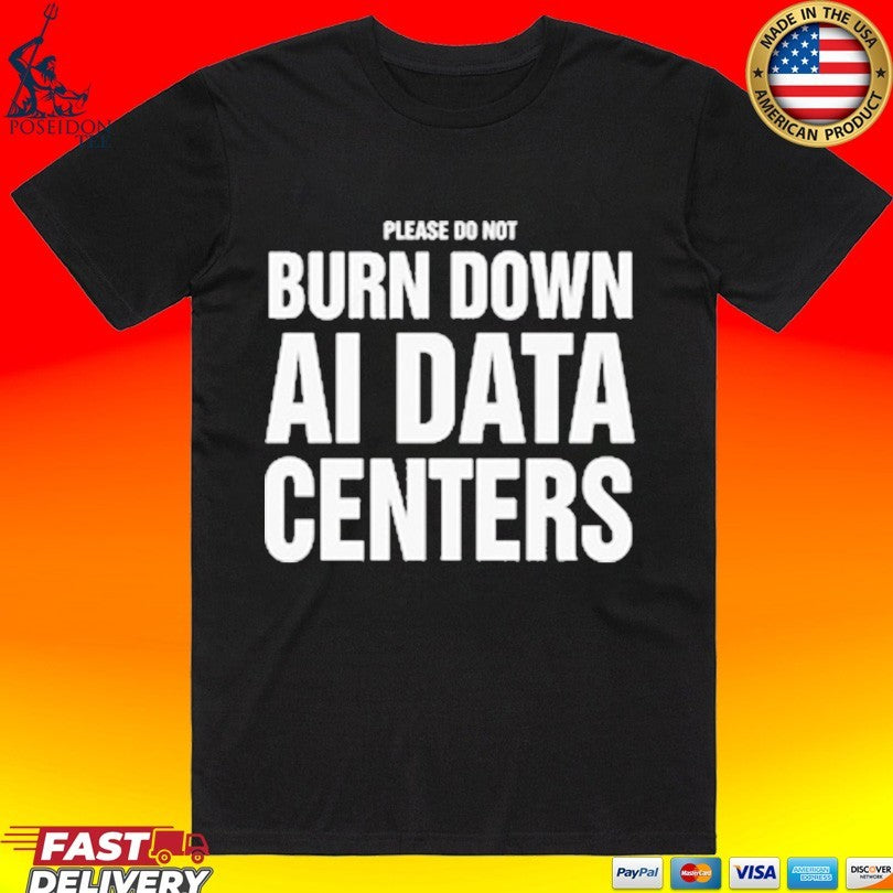 Please Do Not Burn Down Ai Data Centers T-shirt