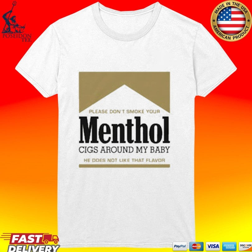 Please Don’t Smoke Your Menthol Cigs Around My Baby He Does Not Like That Flavor Gold T-shirt