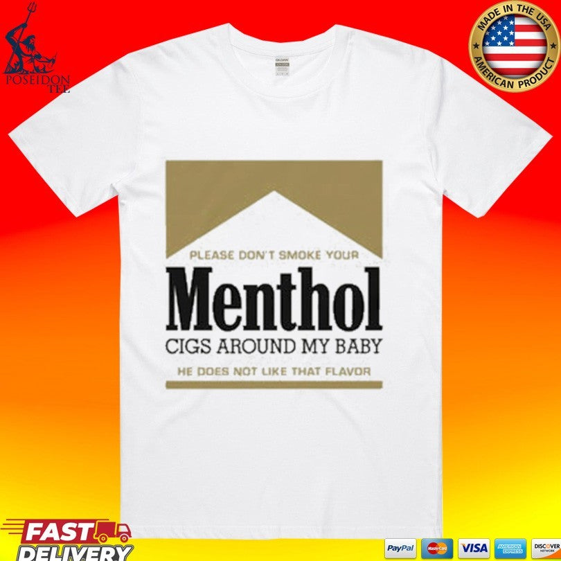 Please Don’t Smoke Your Menthol Cigs Around My Baby He Does Not Like That Flavor Gold T-shirt