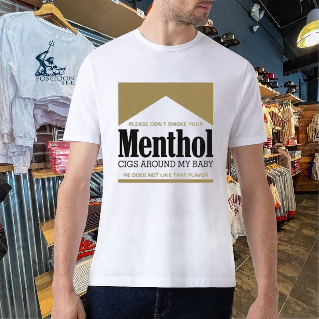 Please Don’t Smoke Your Menthol Cigs Around My Baby He Does Not Like That Flavor Gold T-shirt