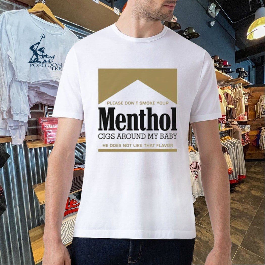 Please Don’t Smoke Your Menthol Cigs Around My Baby He Does Not Like That Flavor Gold T-shirt