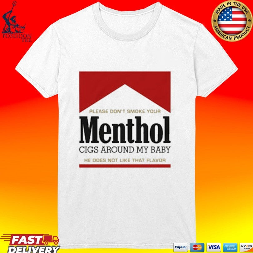 Please Don’t Smoke Your Menthol Cigs Around My Baby He Does Not Like That Flavor T-shirt