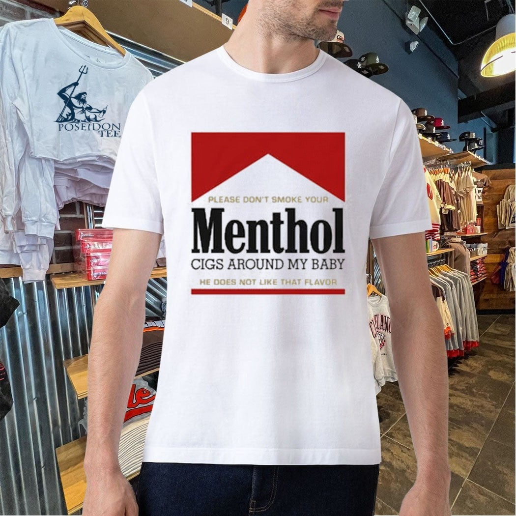 Please Don’t Smoke Your Menthol Cigs Around My Baby He Does Not Like That Flavor T-shirt