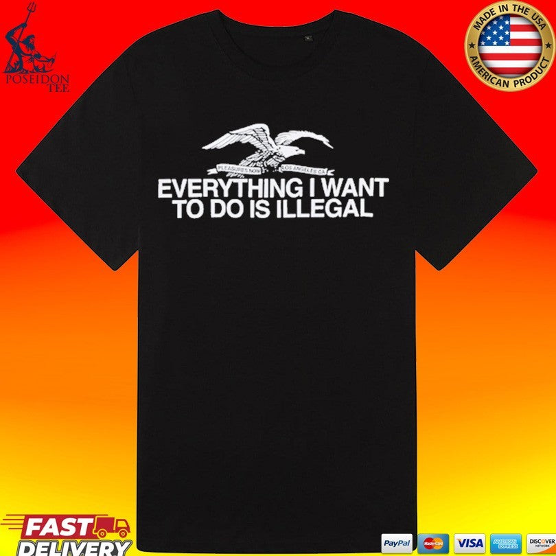 Pleasures Everything I Want To Do Is Illegal T-shirt