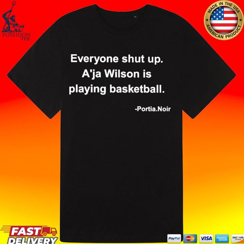 Portia Noir Everyone Shut Up A’ja Wilson Is Playing Basketball T-shirt