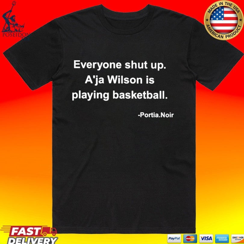 Portia Noir Everyone Shut Up A’ja Wilson Is Playing Basketball T-shirt