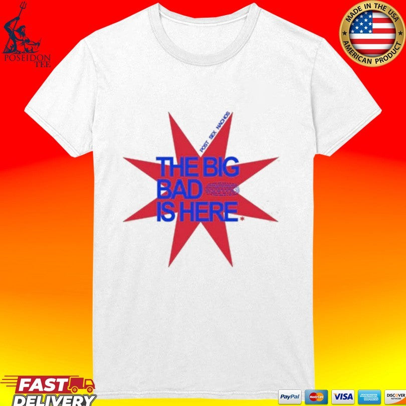 Post Sex Nachos The Big Bad Is Here T-shirt