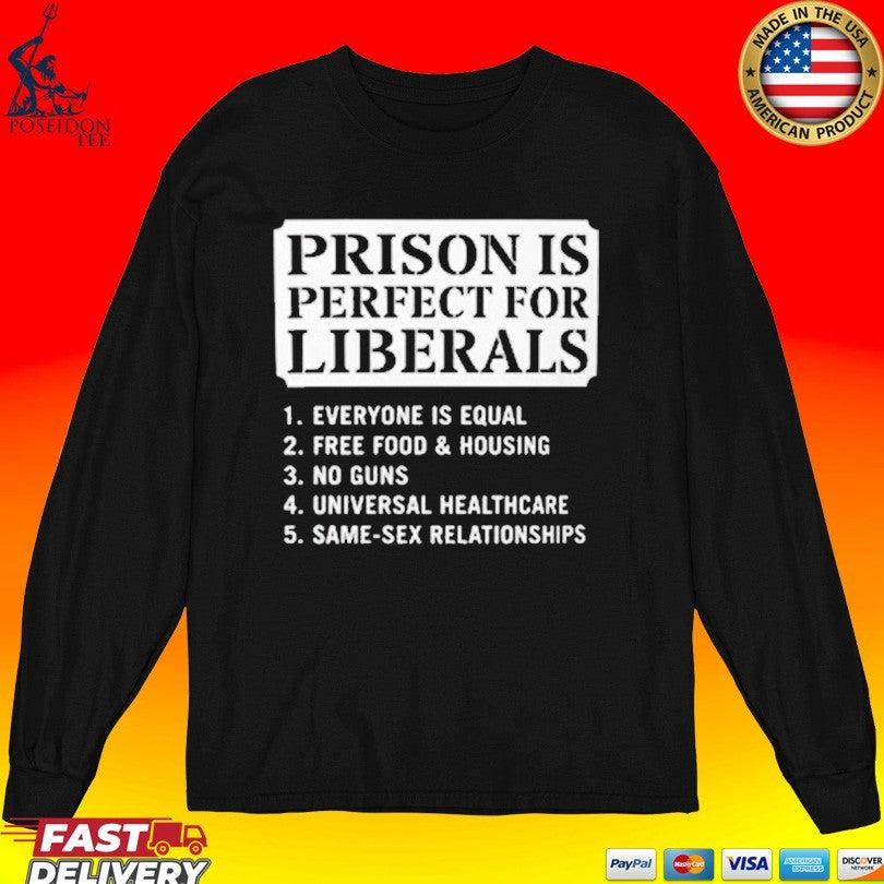 Prison Is Perfect For Liberals Edgy Anti Liberal Meme T-shirt