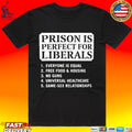 Prison Is Perfect For Liberals Edgy Anti Liberal Meme T-shirt