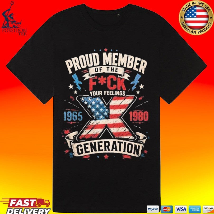 Proud Member Of The Fuck Your Feelings X Generation T-shirt
