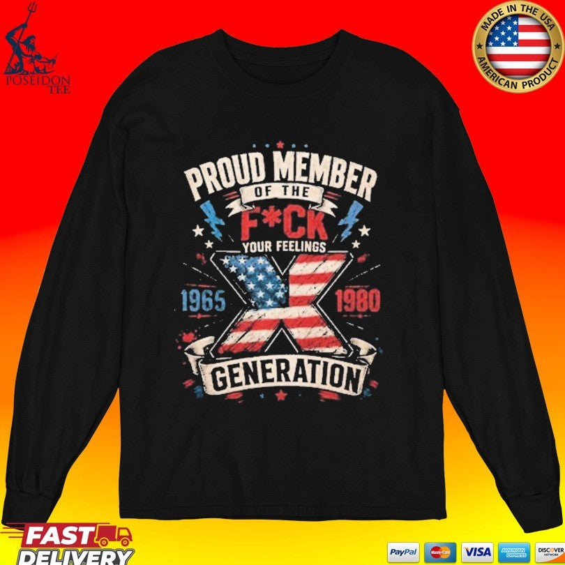 Proud Member Of The Fuck Your Feelings X Generation T-shirt