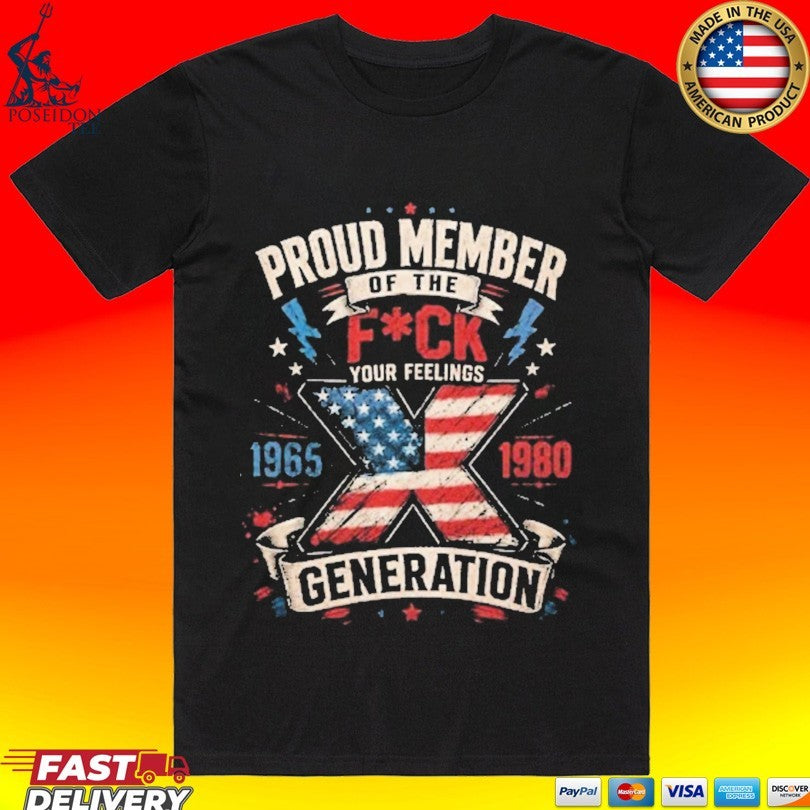 Proud Member Of The Fuck Your Feelings X Generation T-shirt