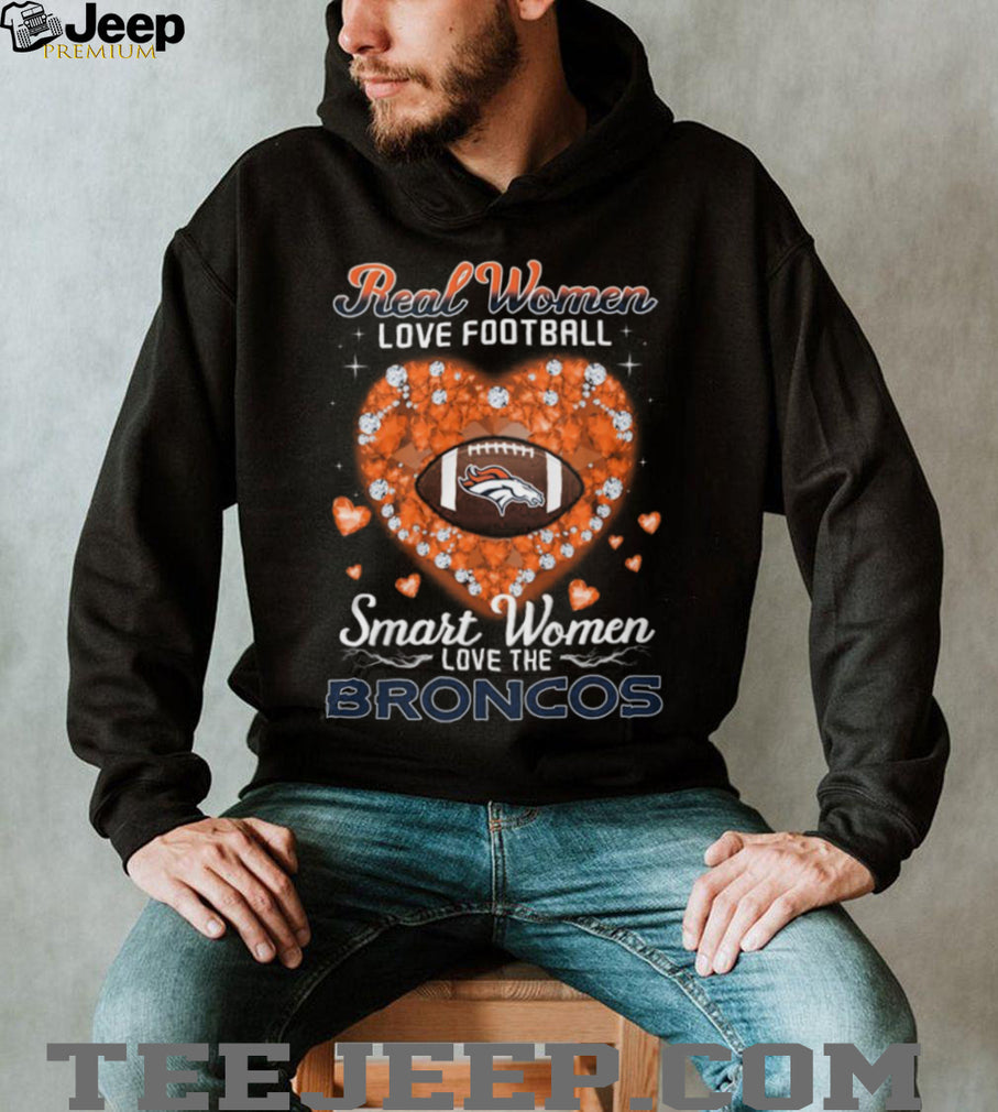 Real Women Love Football Smart Women Love The Broncos Heart T Shirt