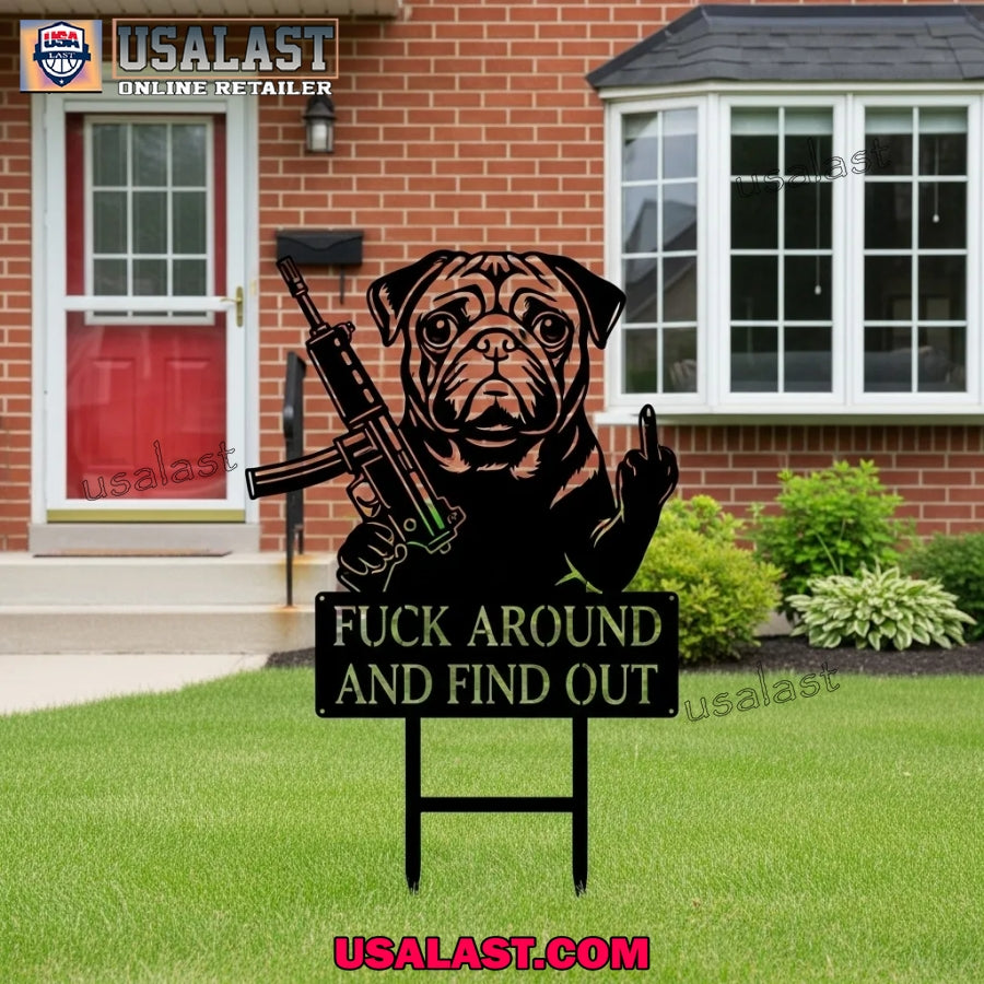 Pug Fuck Around And Find Out Garden Guardians Yard Sign