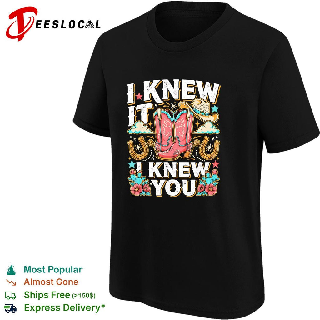 I knew it I knew you cowboy boots western floral graphic shirt