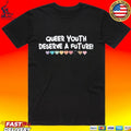 Queer Youth Deserve A Future T-shirt