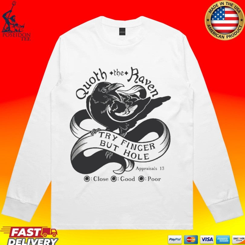 Quoth The Raven Try Finger But Hole Close Good Poor T-shirt