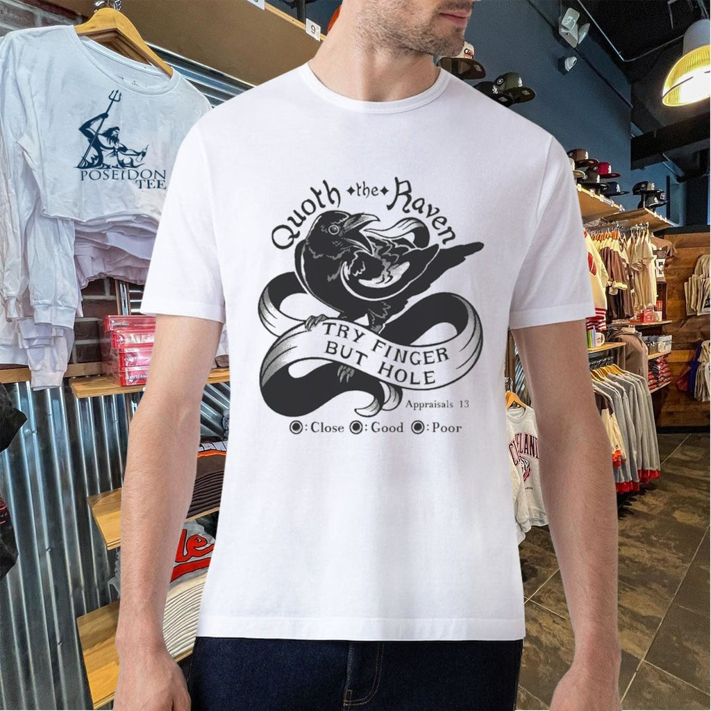 Quoth The Raven Try Finger But Hole Close Good Poor T-shirt