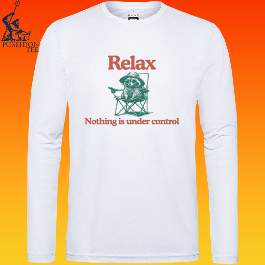 Raccoon Relax Nothing Is Under Control T-shirt