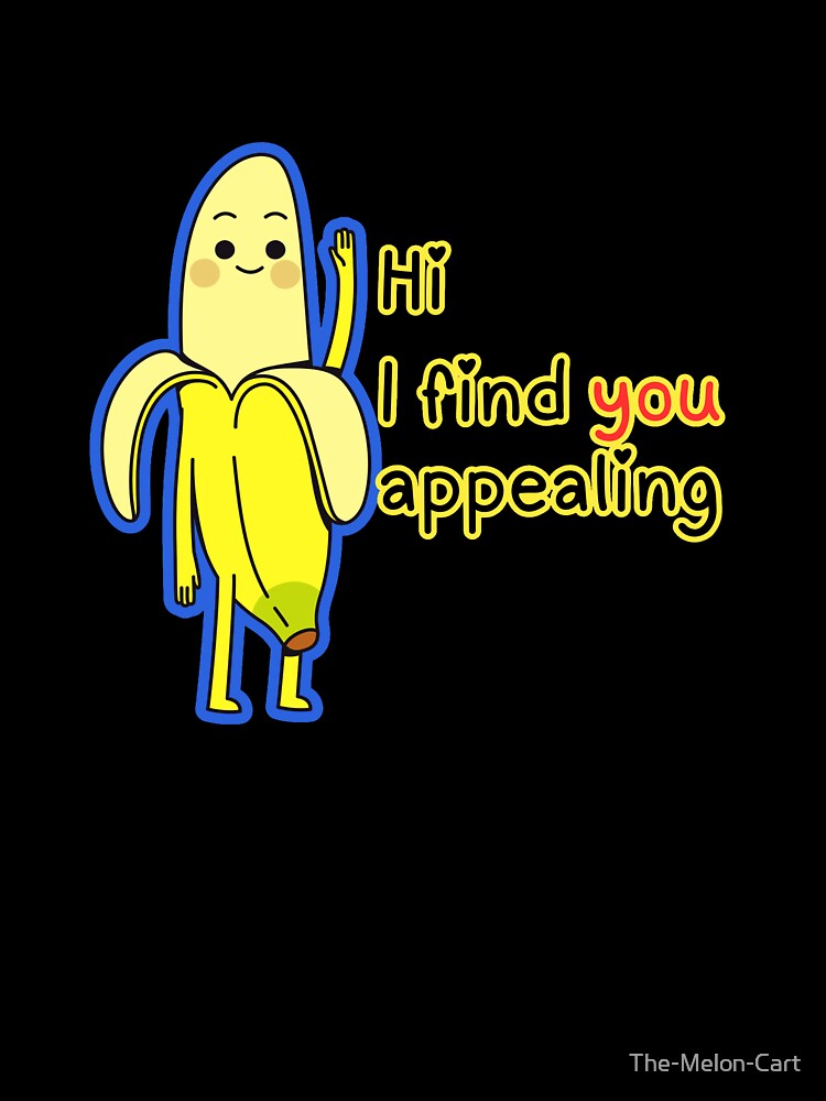 Banana Hi I Find You Appealing Cute Pun Design by The-Melon-Cart
