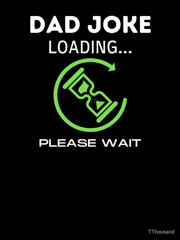 DAD JOKE LOADING PLEASE WAIT 3 by TThousand