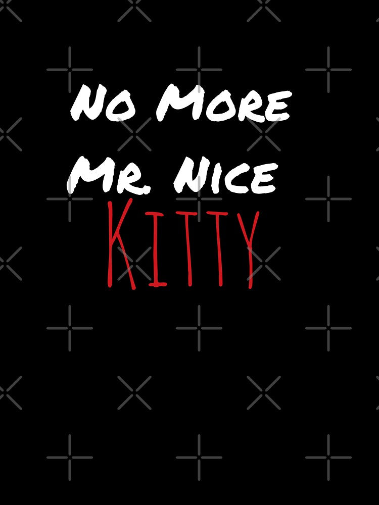 No more Mr nice kitty by Coexist In Tee's