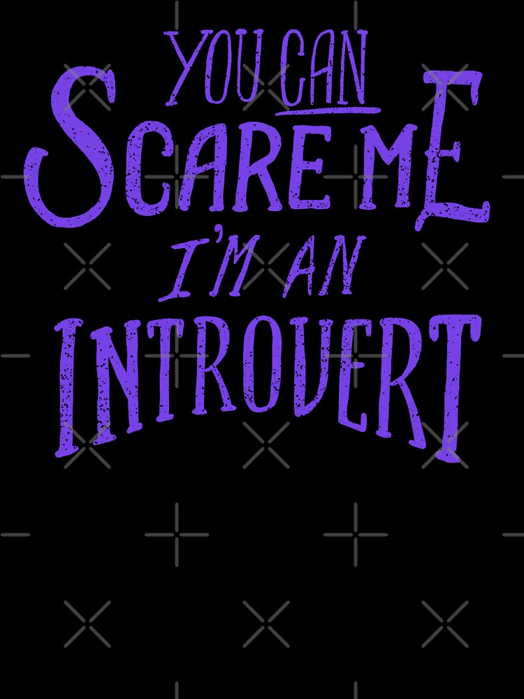 You Can Scare Me, I'm An Introvert by krimons