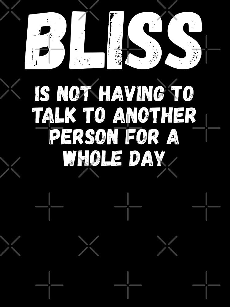 Introvert Bliss Is Not Having To Talk To Another Person For A Whole Day by jutulen