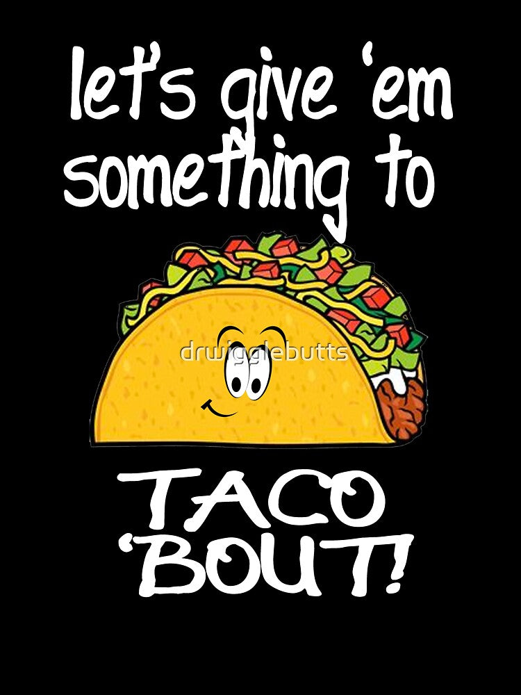 Funny Taco Design Taco Shirts Women by drwigglebutts
