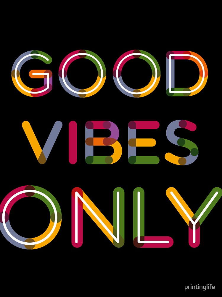 Good vibes only by printinglife