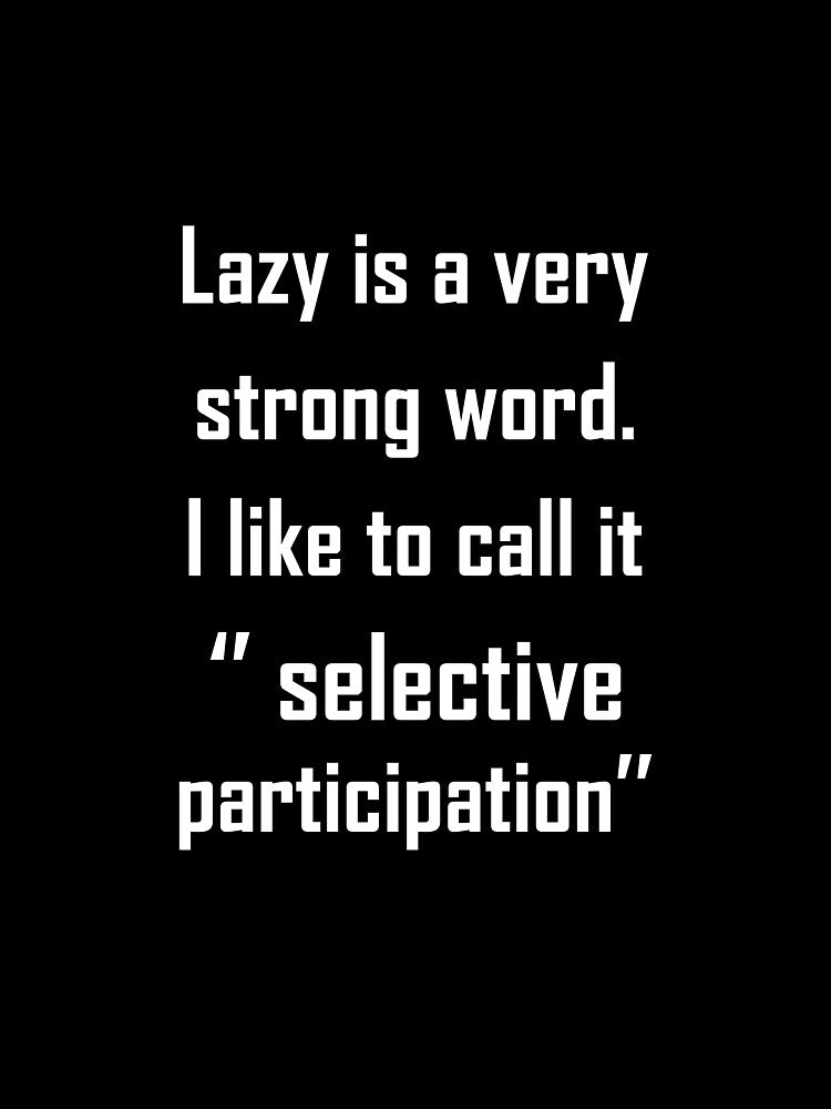 Lazy Is a Strong Word I Prefer Selective Participation Tee by shoutoutshirtco